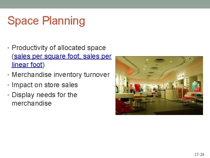 Space Planning • Productivity of allocated space (sales per square foot, sales per linear
