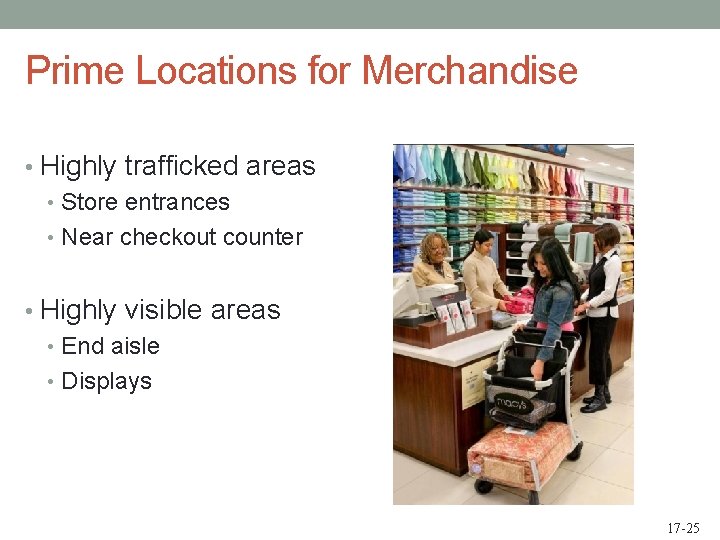 Prime Locations for Merchandise • Highly trafficked areas • Store entrances • Near checkout