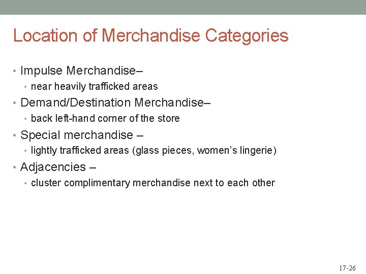 Location of Merchandise Categories • Impulse Merchandise– • near heavily trafficked areas • Demand/Destination