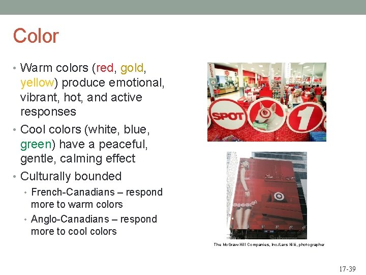 Color • Warm colors (red, gold, yellow) produce emotional, vibrant, hot, and active responses