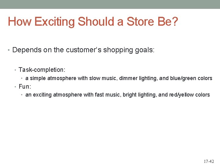 How Exciting Should a Store Be? • Depends on the customer’s shopping goals: •