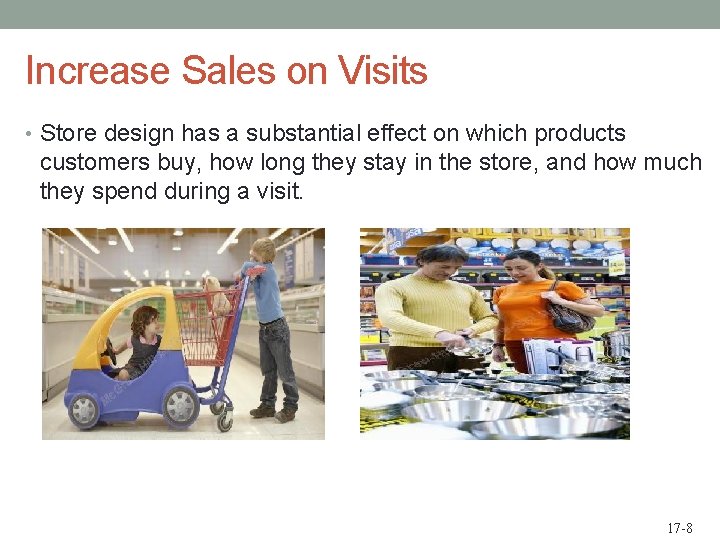 Increase Sales on Visits • Store design has a substantial effect on which products