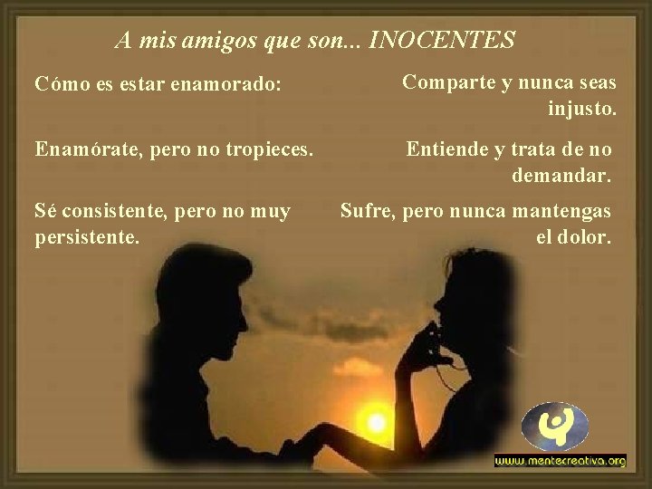 A mis amigos que son. . . INOCENTES Cómo es estar enamorado: Comparte y