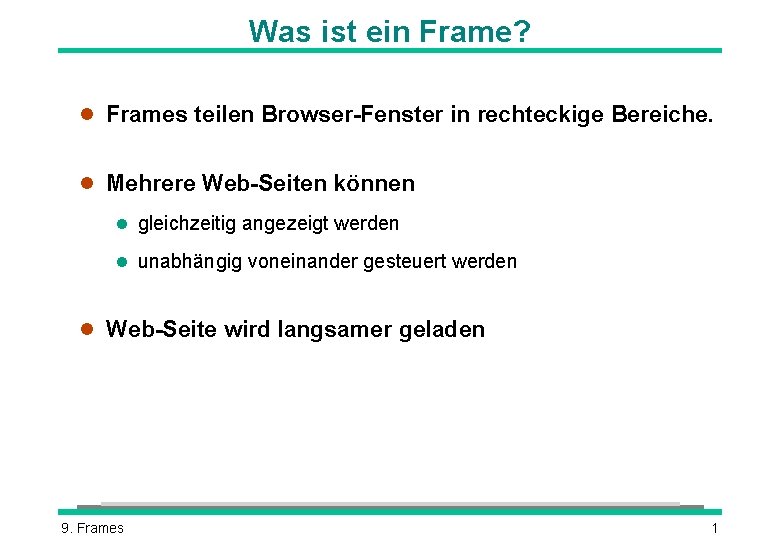 Was ist ein Frame? l Frames teilen Browser-Fenster in rechteckige Bereiche. l Mehrere Web-Seiten