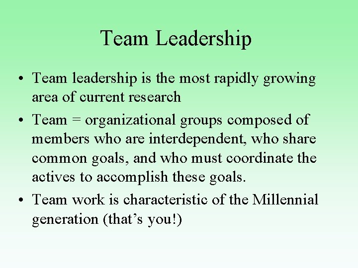 Team Leadership • Team leadership is the most rapidly growing area of current research