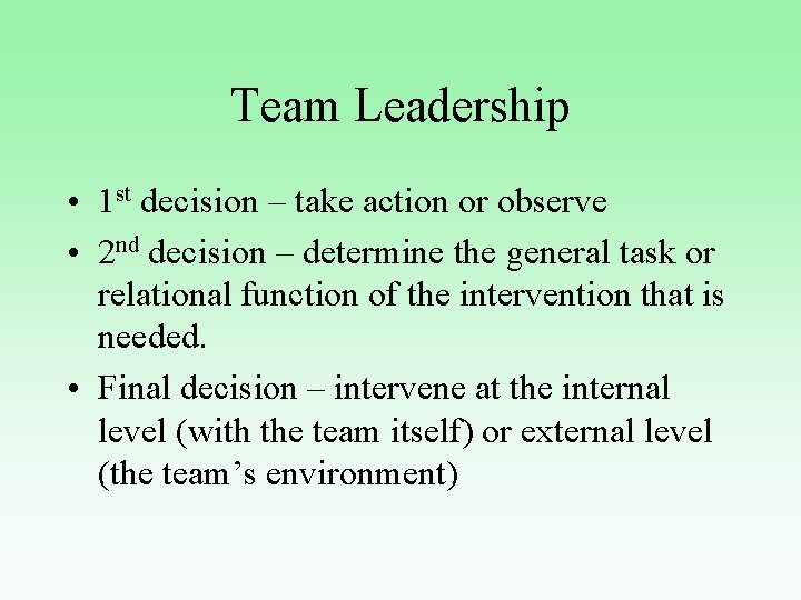 Team Leadership • 1 st decision – take action or observe • 2 nd