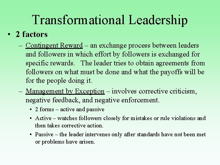 Transformational Leadership • 2 factors – Contingent Reward – an exchange process between leaders