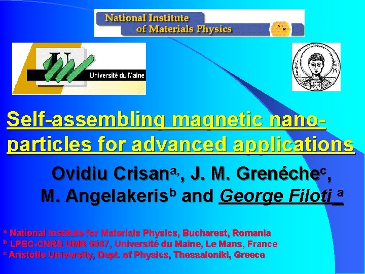 Self-assembling magnetic nanoparticles for advanced applications Ovidiu Crisana, , J. M. Grenéchec, M. Angelakerisb