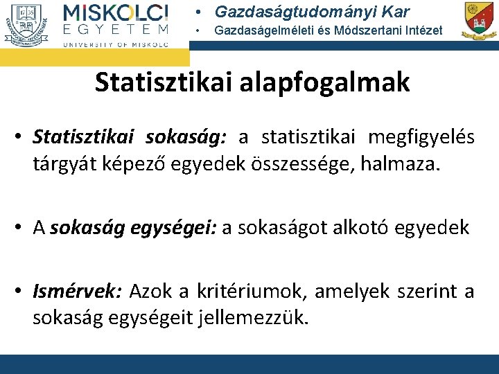  • Gazdaságtudományi Kar • Gazdaságelméleti és Módszertani Intézet Statisztikai alapfogalmak • Statisztikai sokaság: