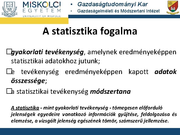  • Gazdaságtudományi Kar • Gazdaságelméleti és Módszertani Intézet A statisztika fogalma �gyakorlati tevékenység,