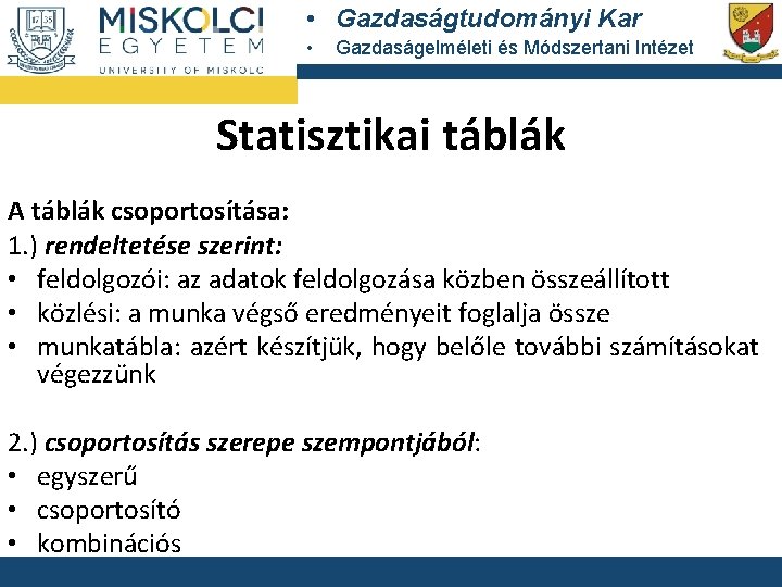  • Gazdaságtudományi Kar • Gazdaságelméleti és Módszertani Intézet Statisztikai táblák A táblák csoportosítása: