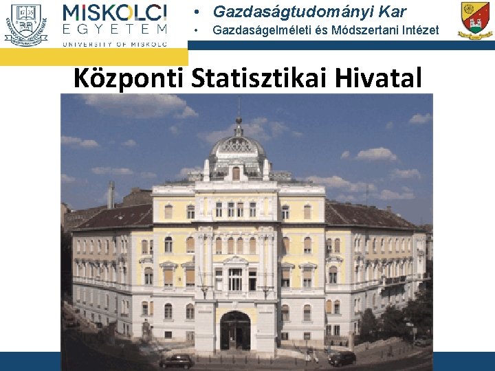  • Gazdaságtudományi Kar • Gazdaságelméleti és Módszertani Intézet Központi Statisztikai Hivatal 