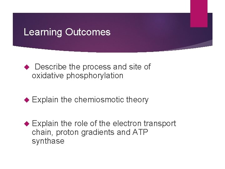 Learning Outcomes Describe the process and site of oxidative phosphorylation Explain the chemiosmotic theory