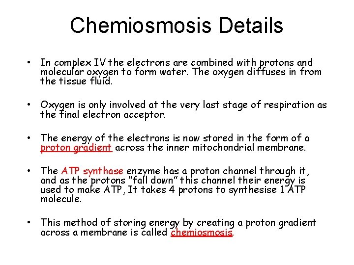 Chemiosmosis Details • In complex IV the electrons are combined with protons and molecular