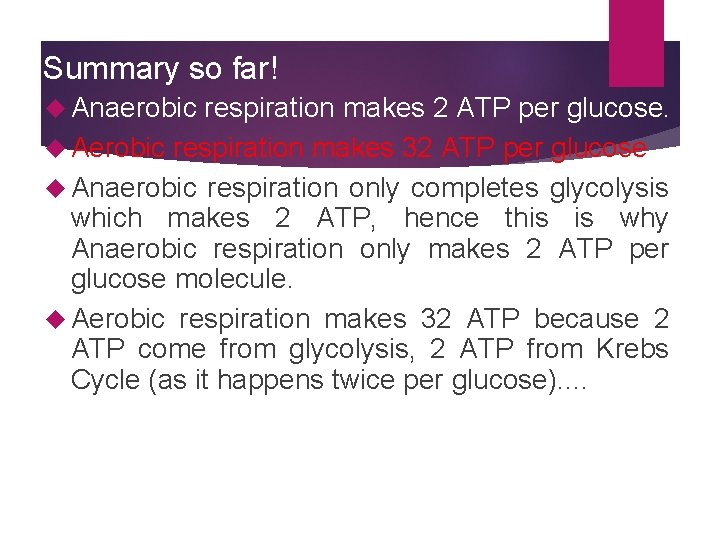 Summary so far! Anaerobic respiration makes 2 ATP per glucose. Aerobic respiration makes 32