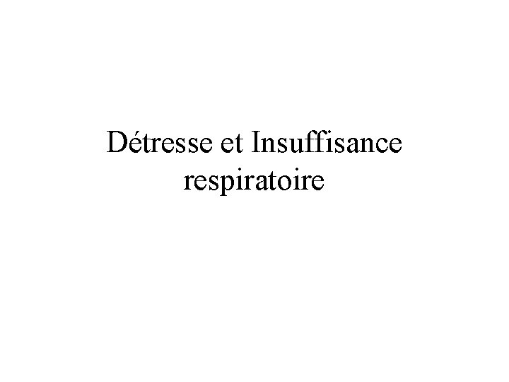 Détresse et Insuffisance respiratoire 