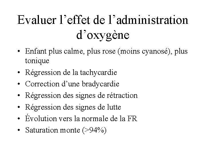 Evaluer l’effet de l’administration d’oxygène • Enfant plus calme, plus rose (moins cyanosé), plus