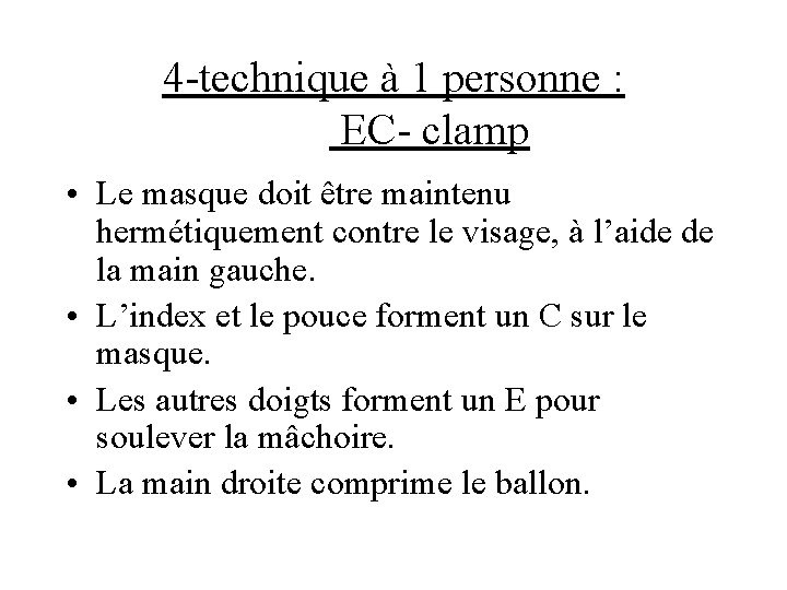 4 -technique à 1 personne : EC- clamp • Le masque doit être maintenu