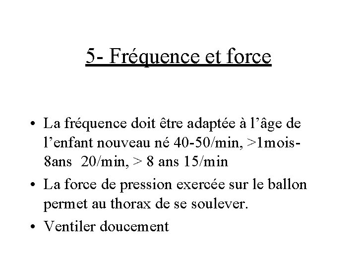 5 - Fréquence et force • La fréquence doit être adaptée à l’âge de