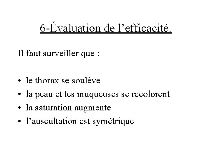 6 -Évaluation de l’efficacité. Il faut surveiller que : • • le thorax se