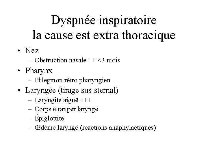 Dyspnée inspiratoire la cause est extra thoracique • Nez – Obstruction nasale ++ <3