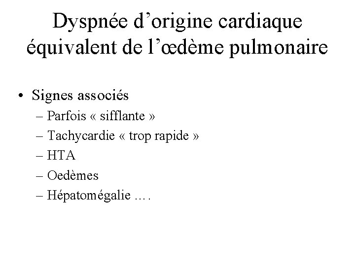 Dyspnée d’origine cardiaque équivalent de l’œdème pulmonaire • Signes associés – Parfois « sifflante