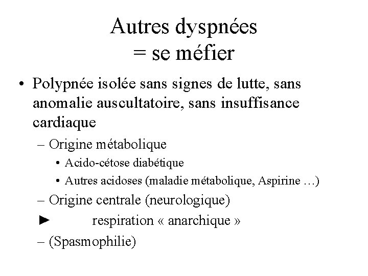 Autres dyspnées = se méfier • Polypnée isolée sans signes de lutte, sans anomalie