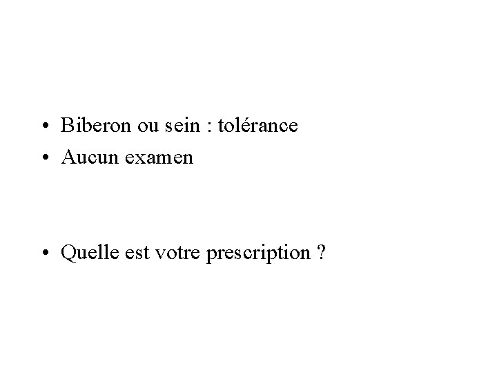  • Biberon ou sein : tolérance • Aucun examen • Quelle est votre