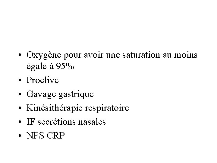  • Oxygène pour avoir une saturation au moins égale à 95% • Proclive