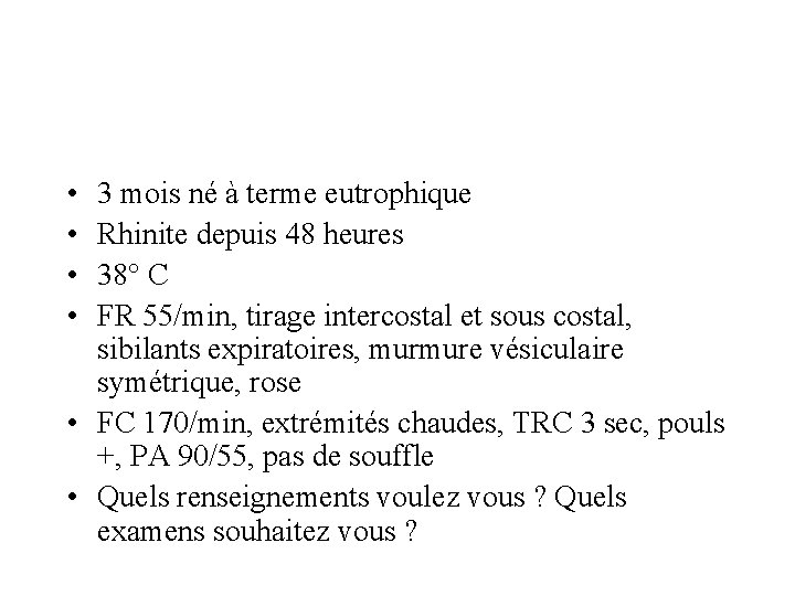  • • 3 mois né à terme eutrophique Rhinite depuis 48 heures 38°