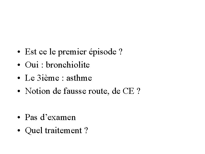  • • Est ce le premier épisode ? Oui : bronchiolite Le 3