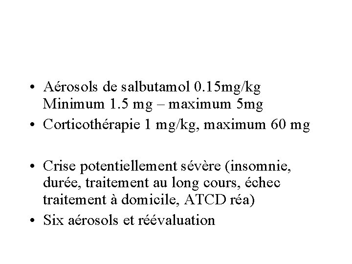  • Aérosols de salbutamol 0. 15 mg/kg Minimum 1. 5 mg – maximum