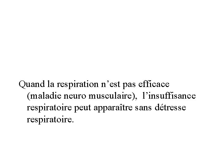 Quand la respiration n’est pas efficace (maladie neuro musculaire), l’insuffisance respiratoire peut apparaître sans