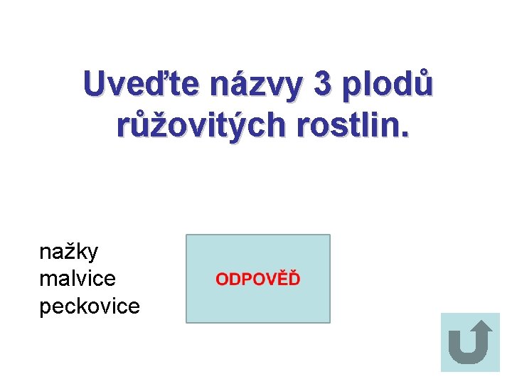 Uveďte názvy 3 plodů růžovitých rostlin. nažky malvice peckovice 