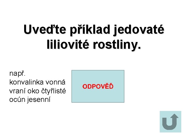 Uveďte příklad jedovaté liliovité rostliny. např. konvalinka vonná vraní oko čtyřlisté ocún jesenní 