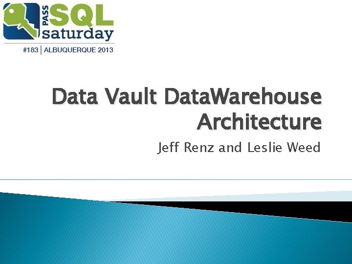 Data Vault Data. Warehouse Architecture Jeff Renz and Leslie Weed 