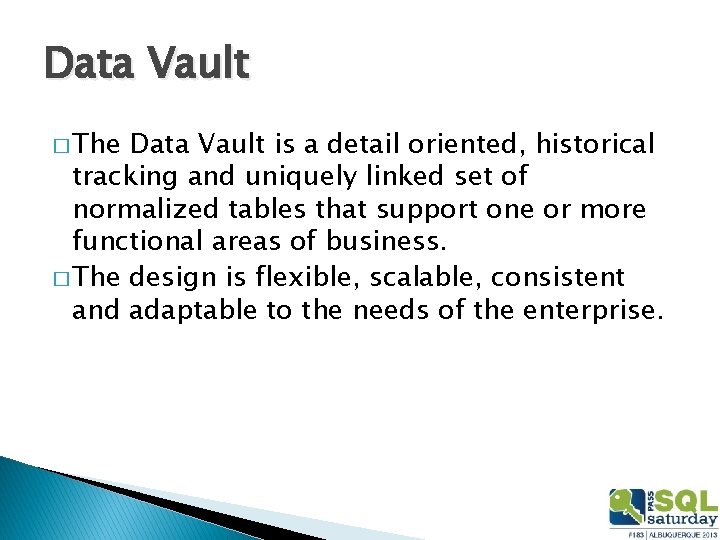 Data Vault � The Data Vault is a detail oriented, historical tracking and uniquely