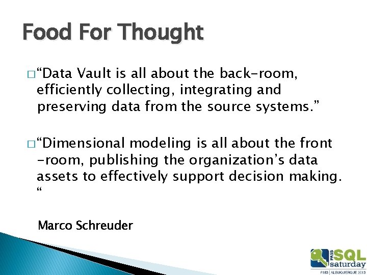 Food For Thought � “Data Vault is all about the back-room, efficiently collecting, integrating