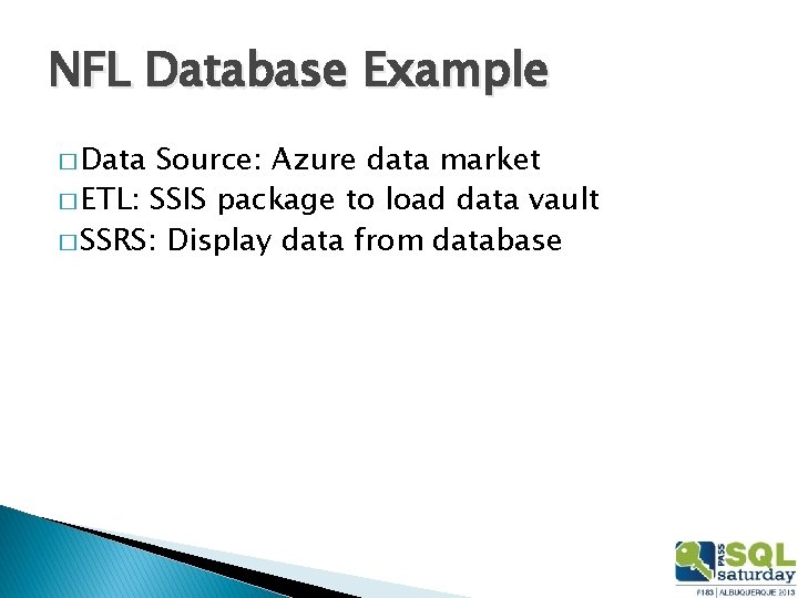 NFL Database Example � Data Source: Azure data market � ETL: SSIS package to