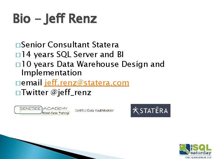 Bio - Jeff Renz � Senior Consultant Statera � 14 years SQL Server and