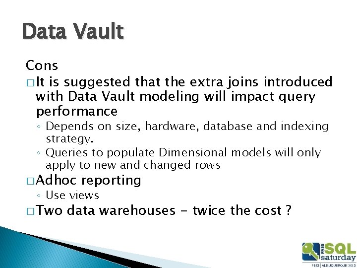 Data Vault Cons � It is suggested that the extra joins introduced with Data