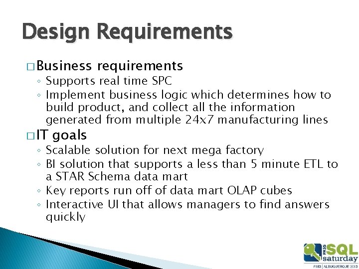 Design Requirements � Business requirements ◦ Supports real time SPC ◦ Implement business logic