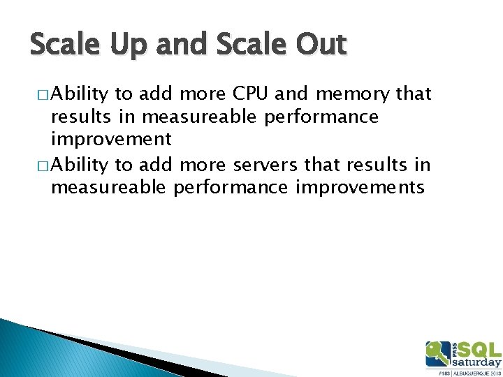 Scale Up and Scale Out � Ability to add more CPU and memory that