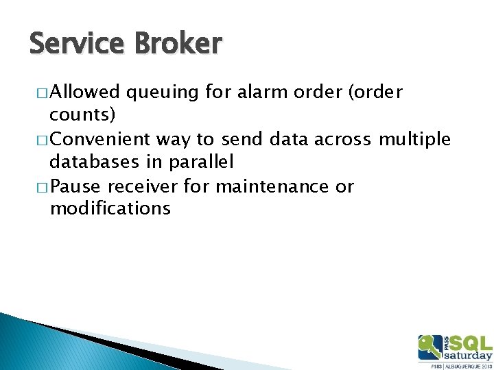 Service Broker � Allowed queuing for alarm order (order counts) � Convenient way to