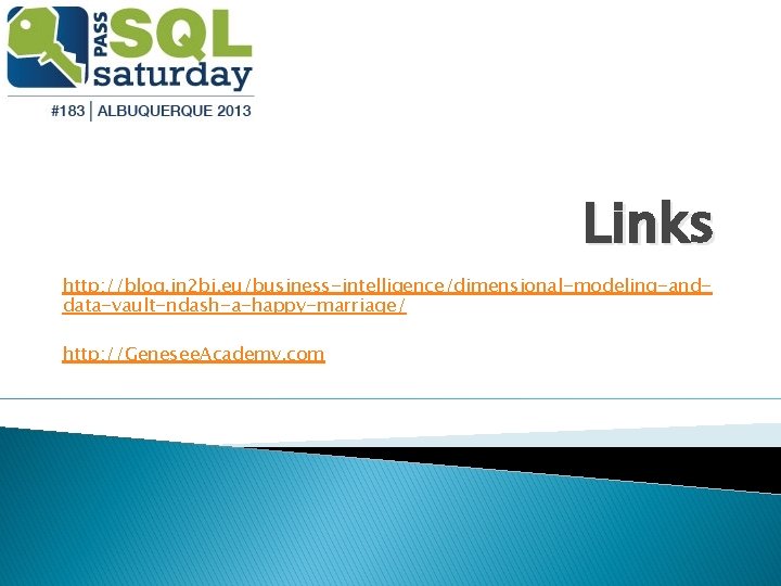 Links http: //blog. in 2 bi. eu/business-intelligence/dimensional-modeling-anddata-vault-ndash-a-happy-marriage/ http: //Genesee. Academy. com 