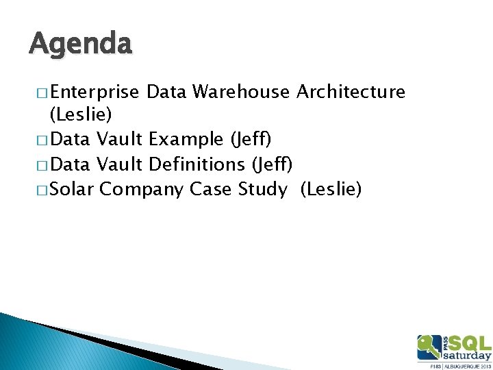 Agenda � Enterprise Data Warehouse Architecture (Leslie) � Data Vault Example (Jeff) � Data