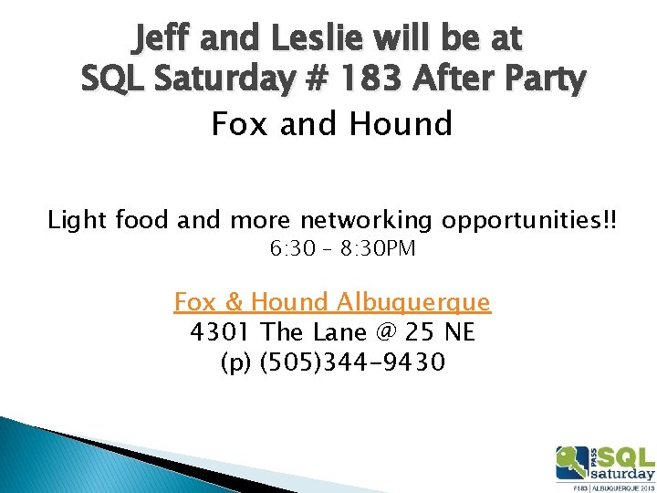 Jeff and Leslie will be at SQL Saturday # 183 After Party Fox and