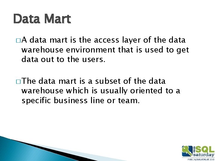 Data Mart �A data mart is the access layer of the data warehouse environment