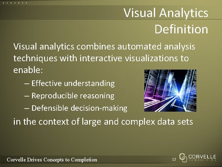 Visual Analytics Definition Visual analytics combines automated analysis techniques with interactive visualizations to enable: Visual Analytics Definition Visual analytics combines automated analysis techniques with interactive visualizations to enable: