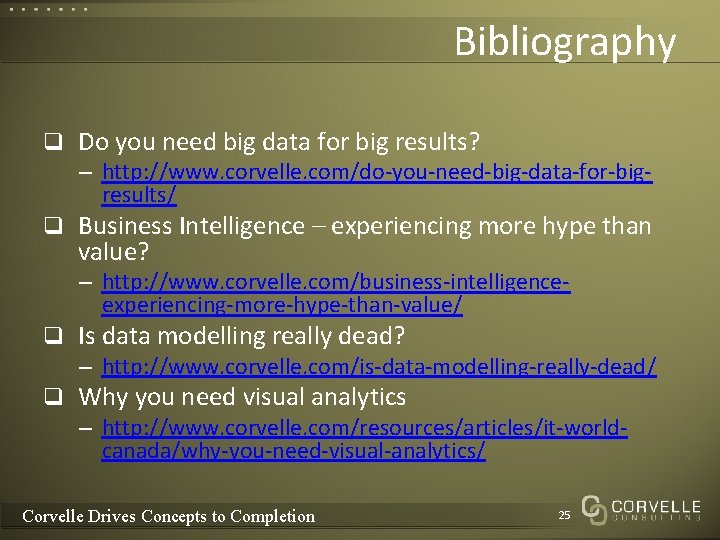 Bibliography q Do you need big data for big results? – http: //www. corvelle. Bibliography q Do you need big data for big results? – http: //www. corvelle.